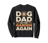 Papa de Chien dans Le Jardin, Encore Une Fois, Jardinage Amusant Sweatshirt