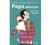 Papa débutant: Le guide que tous les jeunes pères attendaient !