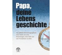 Papa, deine Lebensgeschichte: Das geführte Erinnerungstagebuch eines Vaters, um seine Erinnerungen, seine Liebe und sein Vermächtnis zu teilen