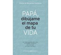 PAPÁ, dibújame el mapa de tu VIDA: Un diario guiado para que un PADRE comparta con sus hijos, su vida y su amor.