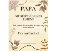 Papa - Die Seiten deines Lebens: Dich kennen, dich verstehen, dich ganz nah bei mir behalten
