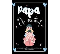 Papa Dis Moi Tout: A Compléter Avec L'Histoire De La Vie De Son Père: Sa vie, ses souvenirs, ses racines, Partage tes souvenirs avec nous !