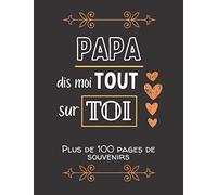 Papa, dis moi tout sur toi: Album souvenirs - Journal de mémoire à compléter par votre père - Edition 2021 - Papa, raconte moi ton histoire - Cadeau pour la fête des pères, un anniversaire.