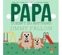 Papa Doesn't Do Anything!