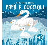 Papà e cuccioli. Dolci storie sonore. Ediz. a colori