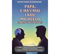 PAPA, E HA'I MAI I KOU MO'OLELO: Pops, Tell Me Your Story