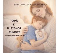 Papà e il signor tumore: Quando papà non c’è più
