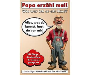 Papa erzähl mal! Wie war ich so als Kind?: Alles, was du kannst, hast du von mir! 101 Dinge, die dein Vater dir noch nie gesagt hat. Ein lustiges Geschenkbuch für alle Väter.