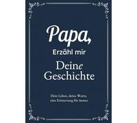 Papa, Erzähl Mir Deine Geschichte: Das Ausfüllbuch für Papas | Ein persönliches Erinnerungsbuch als Geschenk zu Vatertag, Geburtstag oder Weihnachten