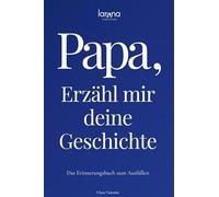 Papa, erzähl mir deine Geschichte: Das Erinnerungsbuch zum Ausfüllen | Ein persönliches und besonderes Geschenk für Väter: zum Verschenken und Zurückbekommen