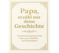 Papa, erzähl mir deine Geschichte - Ein Erinnerungsbuch für Papa zum Ausfüllen und Weitergeben: Ein persönliches Ausfüllbuch mit Platz für Fotos, ... aus Kindheit, Jugend, Familie & Vatersein