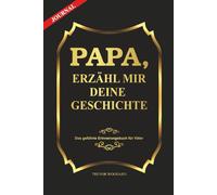 Papa, erzähl mir deine Geschichte: Ein Erinnerungsbuch für Väter, um Lebensgeschichten, Erinnerungen und Weisheit festzuhalten - das perfekte Geschenk für Papa