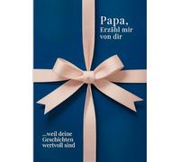 Papa, erzähl mir von dir - Das Papa Geschenk Buch: Das Ausfüllbuch für Papas zu Vatertag, Geburtstag, Weihnachten oder einfach so mit Platz für Erinnerungen, Fotos und Bonus-Teil für gemeinsame Zeit