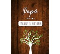 Papá Escribe tu historia: Diario de Memorias para que tu Padre lo complete con la Historia de su Vida