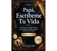Papá, Escríbeme Tu Vida: Un libro para que papá comparta sus recuerdos y el legado que dejará a sus hijos para siempre - Regalo Perfecto (Más de 200 preguntas)