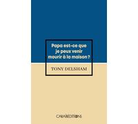 Papa est-ce que je peux venir mourir à la maison ? - Tony Delsham - Caraibeditions - Poche - Roman