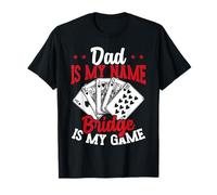 Papa est mon nom Bridge est mon jeu Bridge Player Bridge Dad T-Shirt