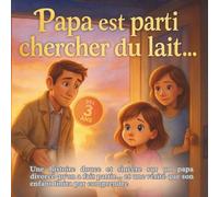 Papa est parti chercher du lait…Une histoire poignante sur un papa qu’on a fait partir… et une vérité que son enfant finira par comprendre.: Dès 3 ... paternel et la résilience des enfants.
