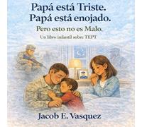 Papá Está Triste. Papá Está Enojado. Pero Esto No Es Malo.: Un Libro infantil sobre TEPT