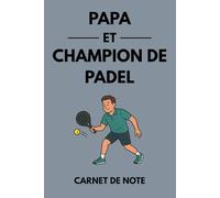 Papa et champion de padel: Carnet de notes et journal d’entraînement pour joueurs de padel - Idée cadeau parfaite pour les papas passionnés de padel