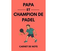Papa et champion de padel: Carnet de notes et journal d’entraînement pour joueurs de padel - Idée cadeau parfaite pour les papas passionnés de padel