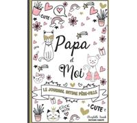 Papa et moi - Le journal intime Père-Fille: Un outil de communication et de partage entre Papa et sa fille