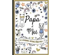 Papa et moi - Le journal intime Père-Fils: Un outil de communication et de partage entre Papa et son fils