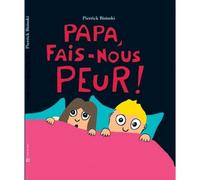 Papa fais nous peur - Pierrick Bisinski - Ecole Des Loisirs - cartonné - Album jeunesse dès 3 ans
