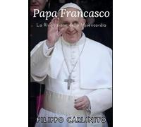 Papa Francesco: La Rivoluzione della Misericordia
