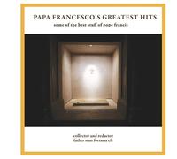 Papa Francesco's Greatest Hits: some of the best stuff of pope francis