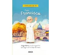 Papa Francisco para niños: Biografía infantil de Jorge Mario Bergoglio y su camino de fe