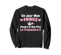Papa Humour Petite Fille Un Jour Mon Prince viendra Sweatshirt