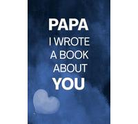 Papa I Wrote A Book About You: Papa Appreciation Prompt Book From Kids | A Creative Gift for Father’s Day, Christmas or Any Occasions