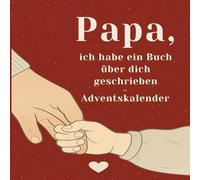 Papa, ich habe ein Buch über dich geschrieben Adventskalender: 24 liebevolle Fragen & Erinnerungen, um Papa zu zeigen, wie besonders er ist - zum Ausfüllen, Schmunzeln & Verschenken