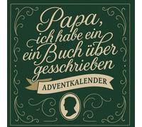 Papa, ich habe ein Buch über dich geschrieben Adventskalender: 24 Tage voller Erinnerungen, Fragen & kleiner Liebeserklärungen an den besten Papa der Welt