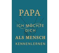 PAPA ich möchte dich als MENSCH Kennenlernen: Ein Buch für Papa, das verbindet - zum Ausfüllen und Zurückschenken