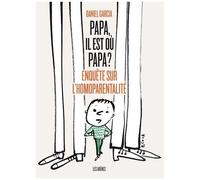 Papa, Il Est Où Papa ? - Enquête Sur L'homoparentalité