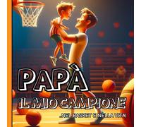 Papà, Il mio campione ..nel basket e nella vita! - Libro padre e figlio da colorare: Colora il tuo gioco con sfide a Colori: Basket, Educazione e Divertimento in Famiglia