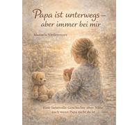 Papa ist unterwegs - aber immer bei mir: Eine liebevolle Geschichte über Nähe, auch wenn Papa nicht da ist - ein tröstendes Bilderbuch zum Vorlesen ab 3 Jahren