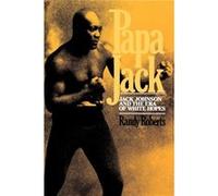 Papa Jack Jack Johnson and the Era of White Hopes by Randy Roberts Randy Roberts (Auteur)