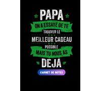 papa j'ai essayé de te trouver le meilleur des cadeaux mais , tu nous as déja: Carnet De Notes: Cahier de notes pour papa Cadeau Original pour fête des pères, Noël ou Anniversaire - 120 pages lignées.
