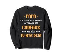 Papa J'Ai essayé de Te trouver Le Meilleur des Cadeaux Sweatshirt