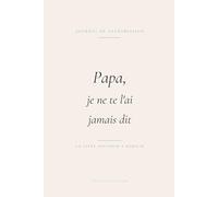 Papa, je ne te l'ai jamais dit: Un livre souvenir à remplir