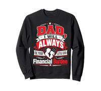 Papa, Je Serai Toujours Ton fardeau Financier Sweatshirt
