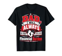 Papa, Je Serai Toujours Ton fardeau Financier T-Shirt