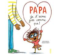 Papa, je t aime gros comme pa !