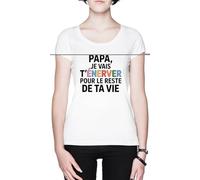 Papa Je Vais T’énerver pour Le Reste De Ta Vie Blanc Femme T-Shirt White Women's Tee