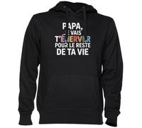 Papa Je Vais T’énerver pour Le Reste De Ta Vie Noir Sweat À Capuche Sweat-Shirt Jersey Unisexe Homme Femme Black Unisex Hoodie