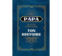 Papa je veux connaître ton histoire: En 100 questions
