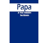 Papa je Veux Connaître Ton Histoire: Idée Cadeau Originale pour Découvrir l'Histoire d'un Homme Unique, Votre Papa ! Le Livre Souvenir à Offrir pour la Fête des Pères, Anniversaire ou Noël.